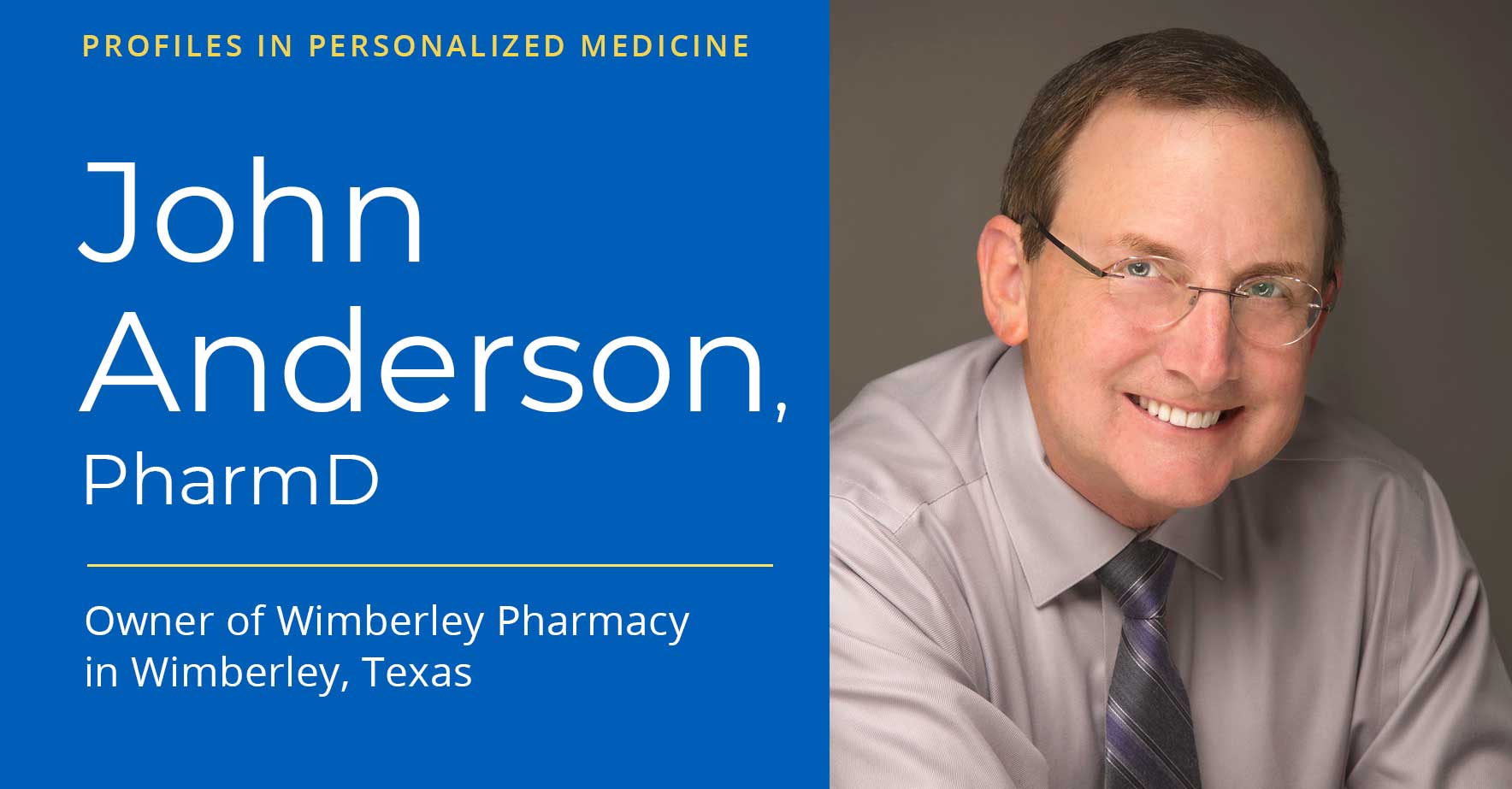 THE PCCA BLOG Profiles in Personalized Medicine John Anderson