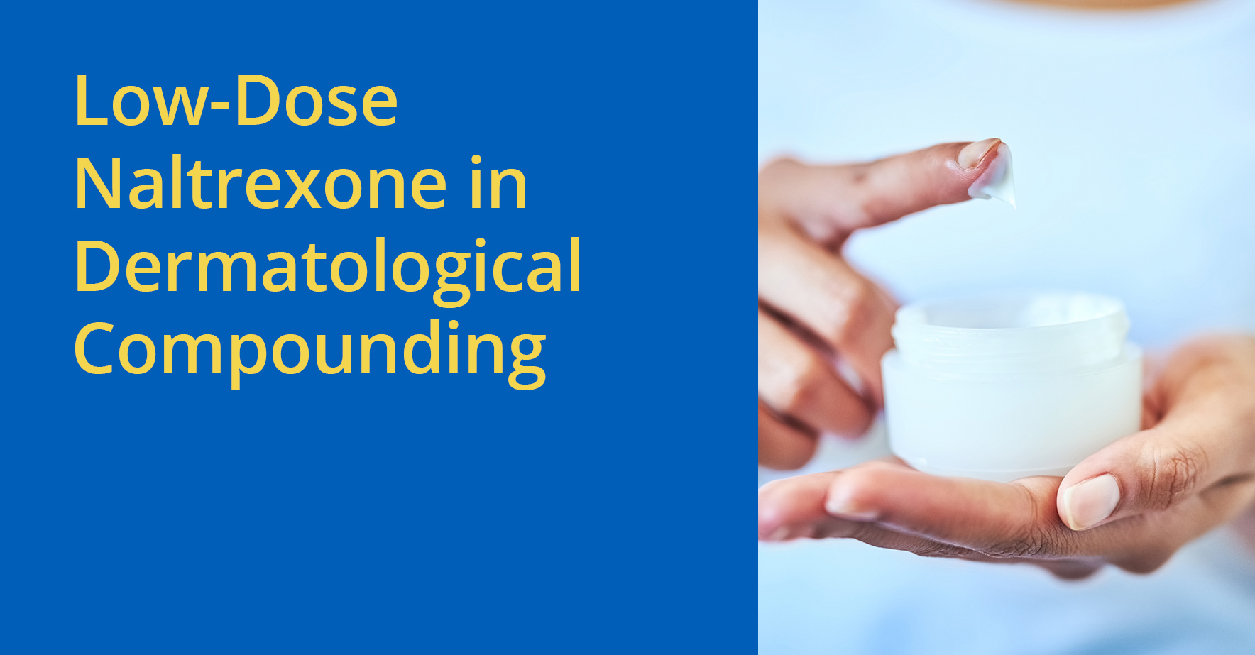 THE PCCA BLOG LowDose Naltrexone in Dermatological Compounding